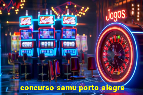 concurso samu porto alegre